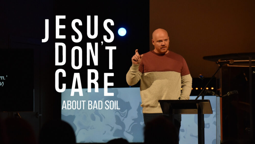 Jesus Don't Care About Bad Soil Image
