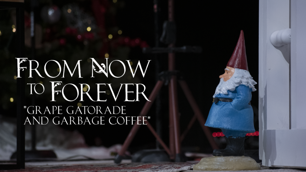 From Now to Forever: Grape Gatorade and Garbage Coffee Image